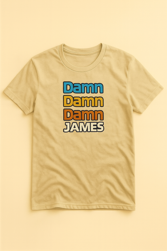 Damn, Damn, Damn James tee